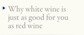 Why white wine is just as good for you as red wine